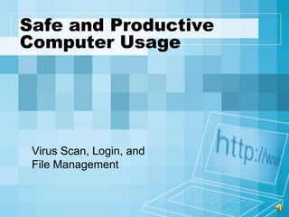 Safe and ProductiveComputer Usage Virus Scan, Login, andFile Management 