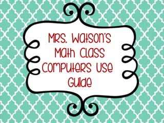 Mrs. Watson's Computer Use Guide