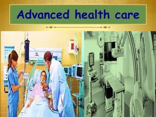 Advanced health care
 