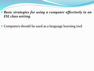 Computer use in the esl classroom | PPTX