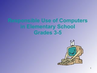 Responsible Use of Computers in Elementary School Grades 3-5 