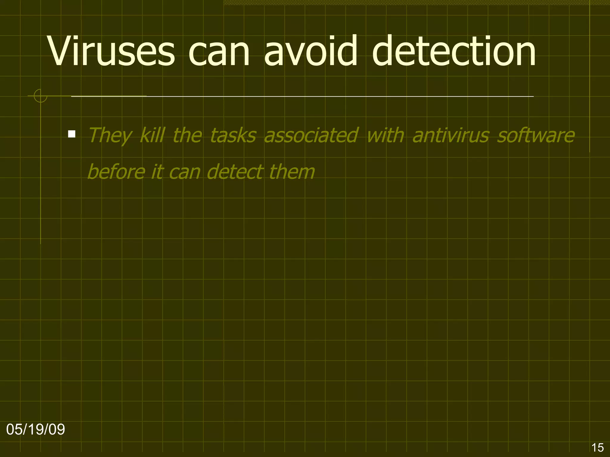 Viruses can avoid detection They kill the tasks associated with antivirus software before it can detect them   06/10/09 