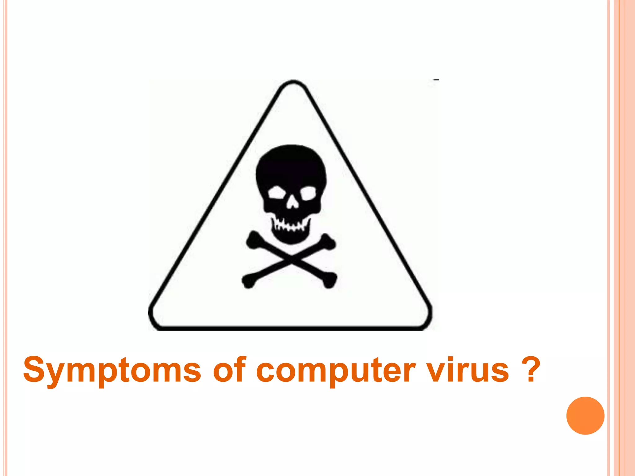 Symptoms of computer virus ?
 