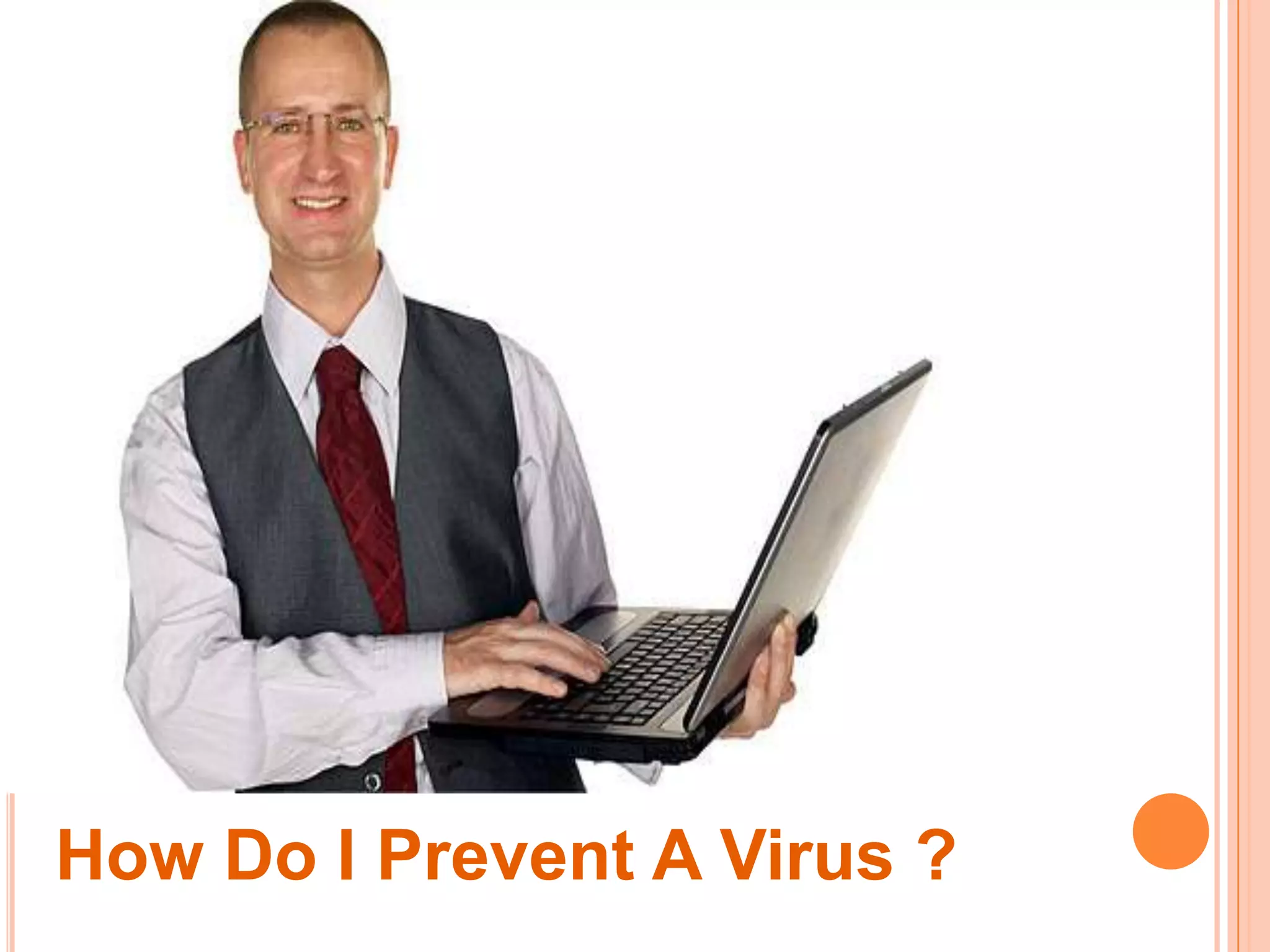 How Do I Prevent A Virus ?
 