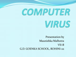 Presentation by
Maunishka Malhotra
VII-B
G.D. GOENKA SCHOOL, ROHINI-22
 