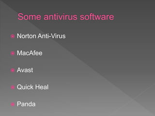  Norton Anti-Virus
 MacAfee
 Avast
 Quick Heal
 Panda
 