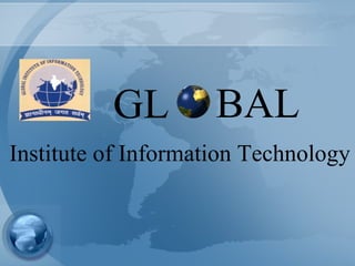 GL

BAL

Institute of Information Technology

 