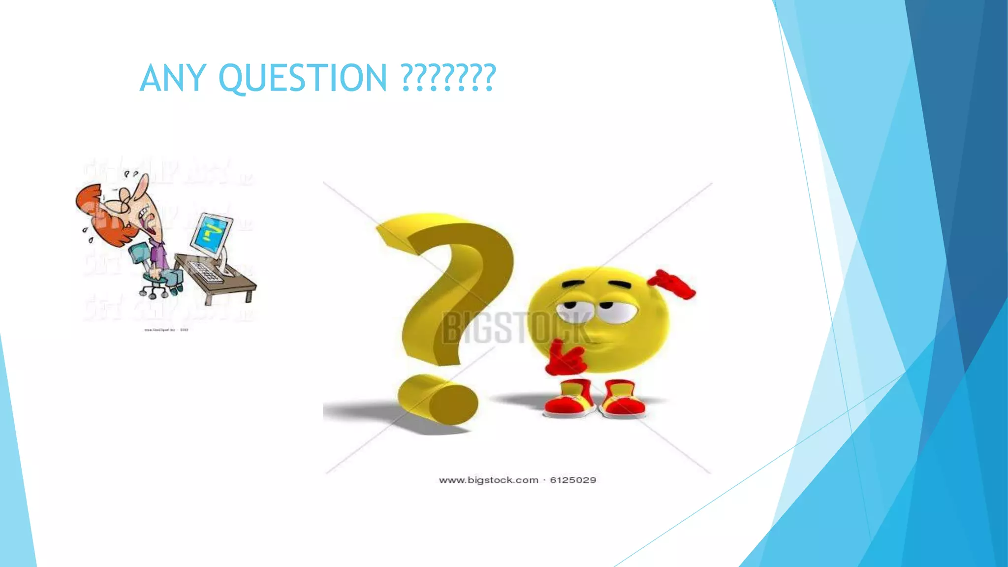 ANY QUESTION ???????
 