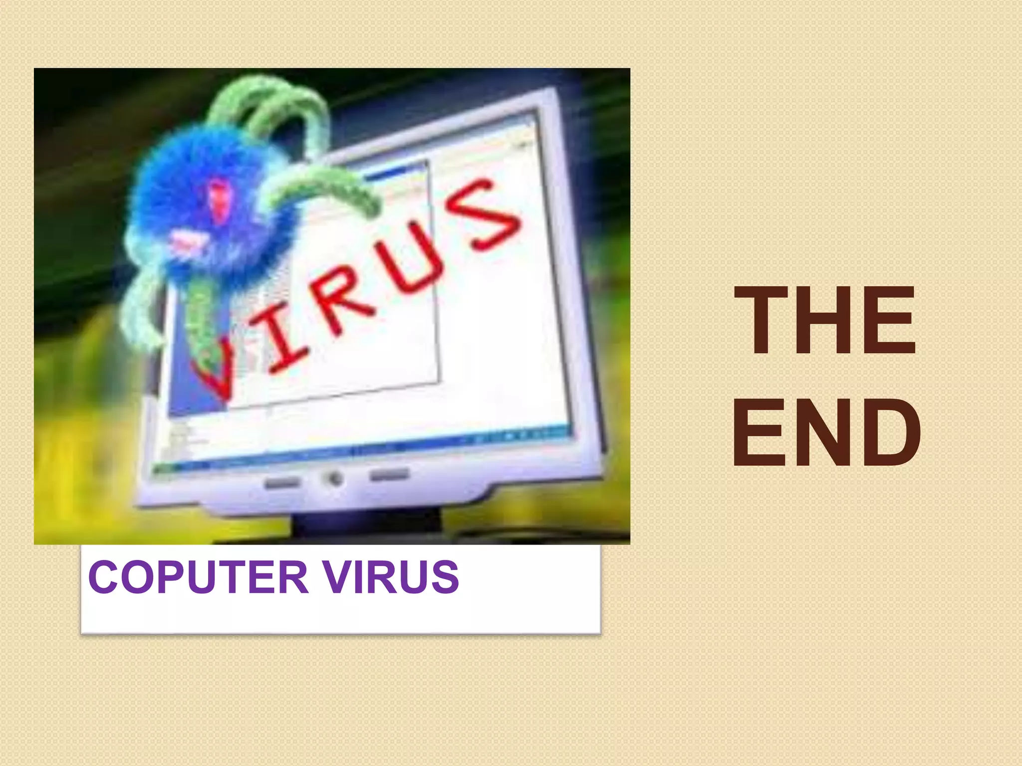 THE
END
COPUTER VIRUS
 