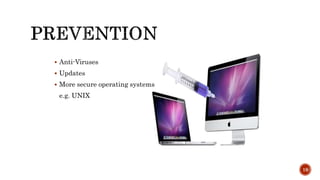  Anti-Viruses
 Updates
 More secure operating systems
e.g. UNIX
19
 