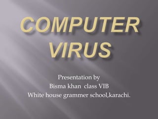 Presentation by
       Bisma khan class VIB
White house grammer school,karachi.
 