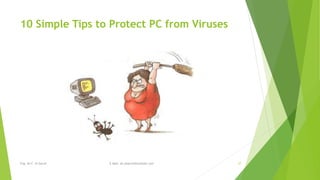 10 Simple Tips to Protect PC from Viruses 
Eng. Ali F. Al Sarraf E-Mail: ali.alsarraf@outlook.com 27 
 