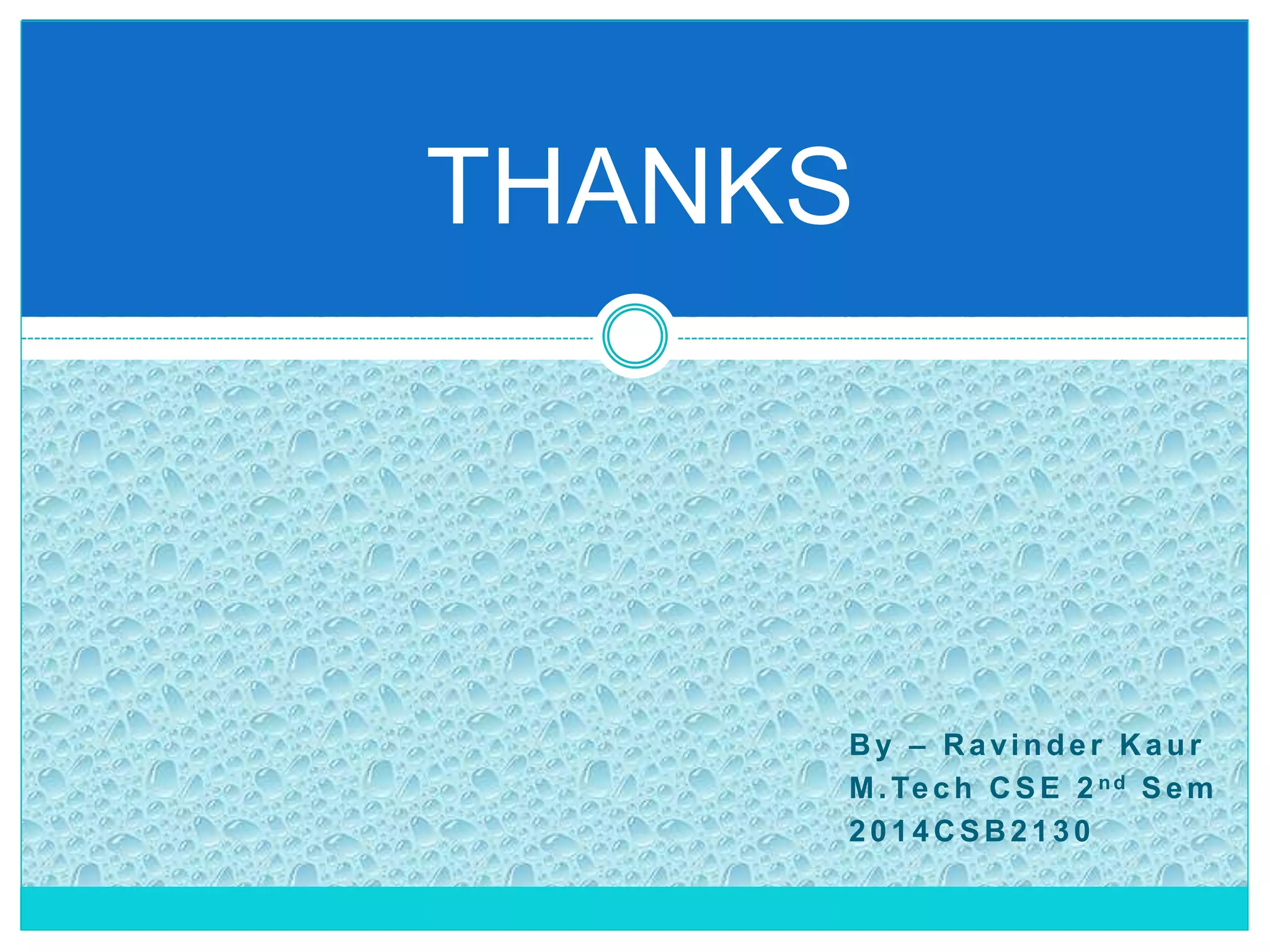 By – Ravinder Kaur
M.Tech CSE 2 nd Sem
2014CSB2130
THANKS
 