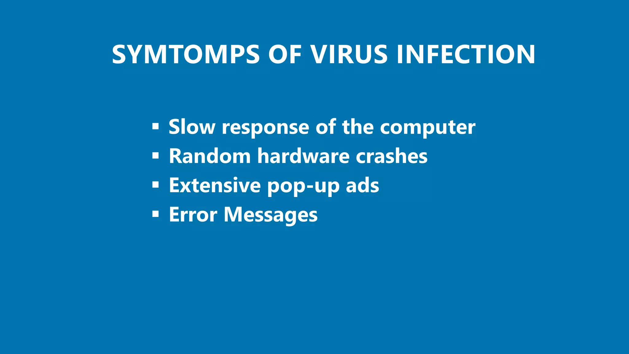 SYMTOMPS OF VIRUS INFECTIONSYMTOMPS OF VIRUS INFECTION
 
