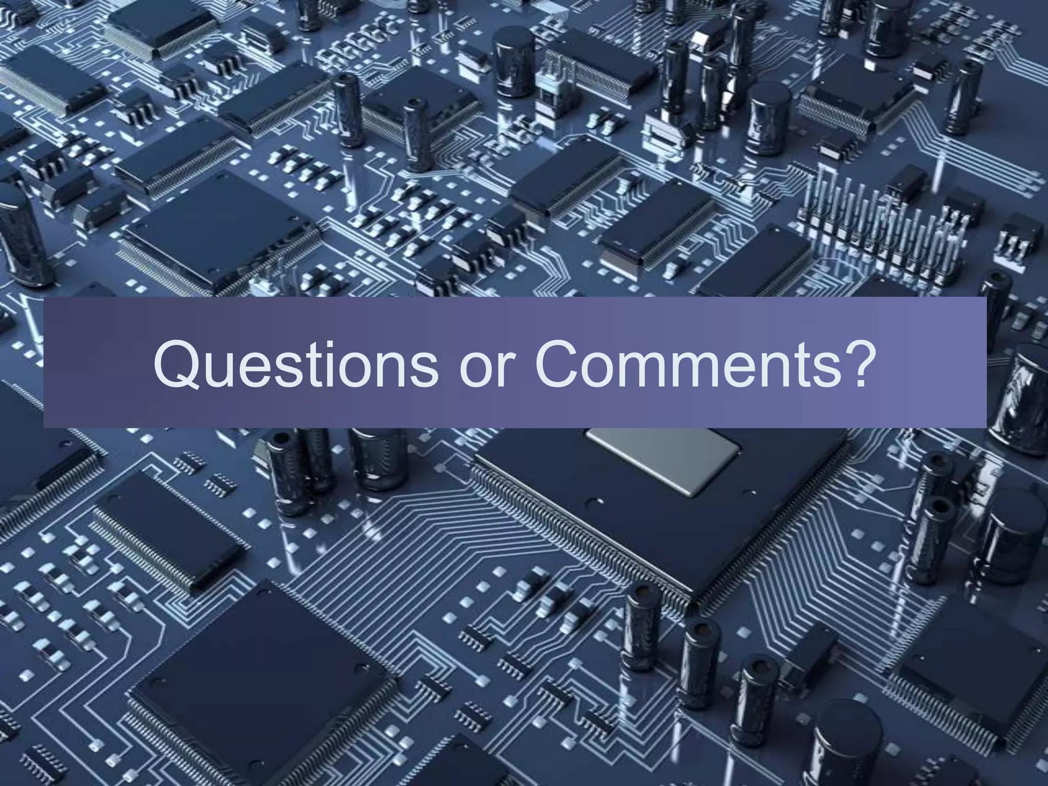 Questions or Comments?
 