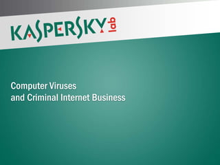 Computer Viruses
 and Criminal Internet Business




PAGE 1 |
 