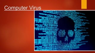 Computer Virus
 