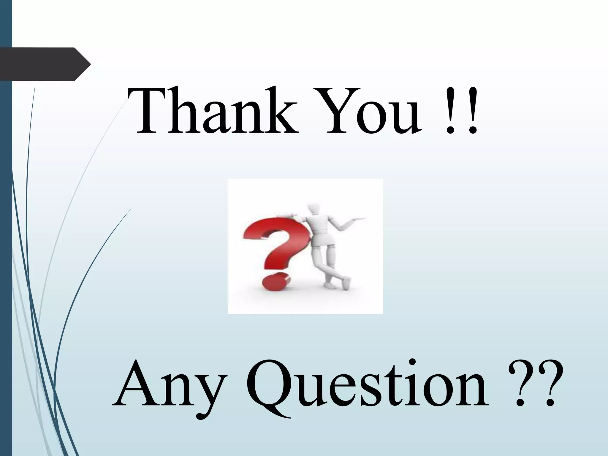 Thank You !! 
Any Question ?? 

