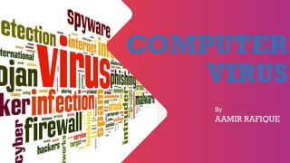Computer Virus Presentation.pdf Computer VIRUS ppt by AAMIR RAFIQUE.pptx