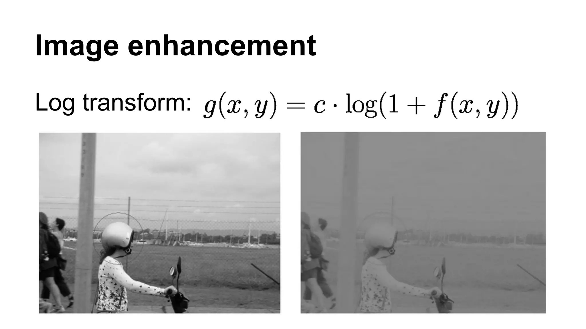 Image enhancement 
Log transform: 
 