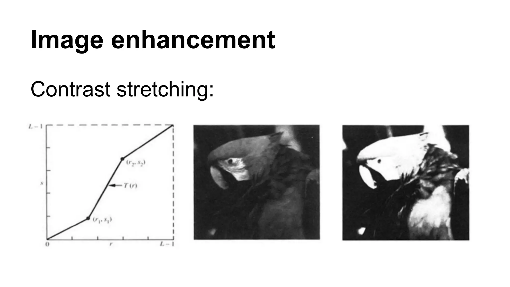 Image enhancement 
Contrast stretching: 
 