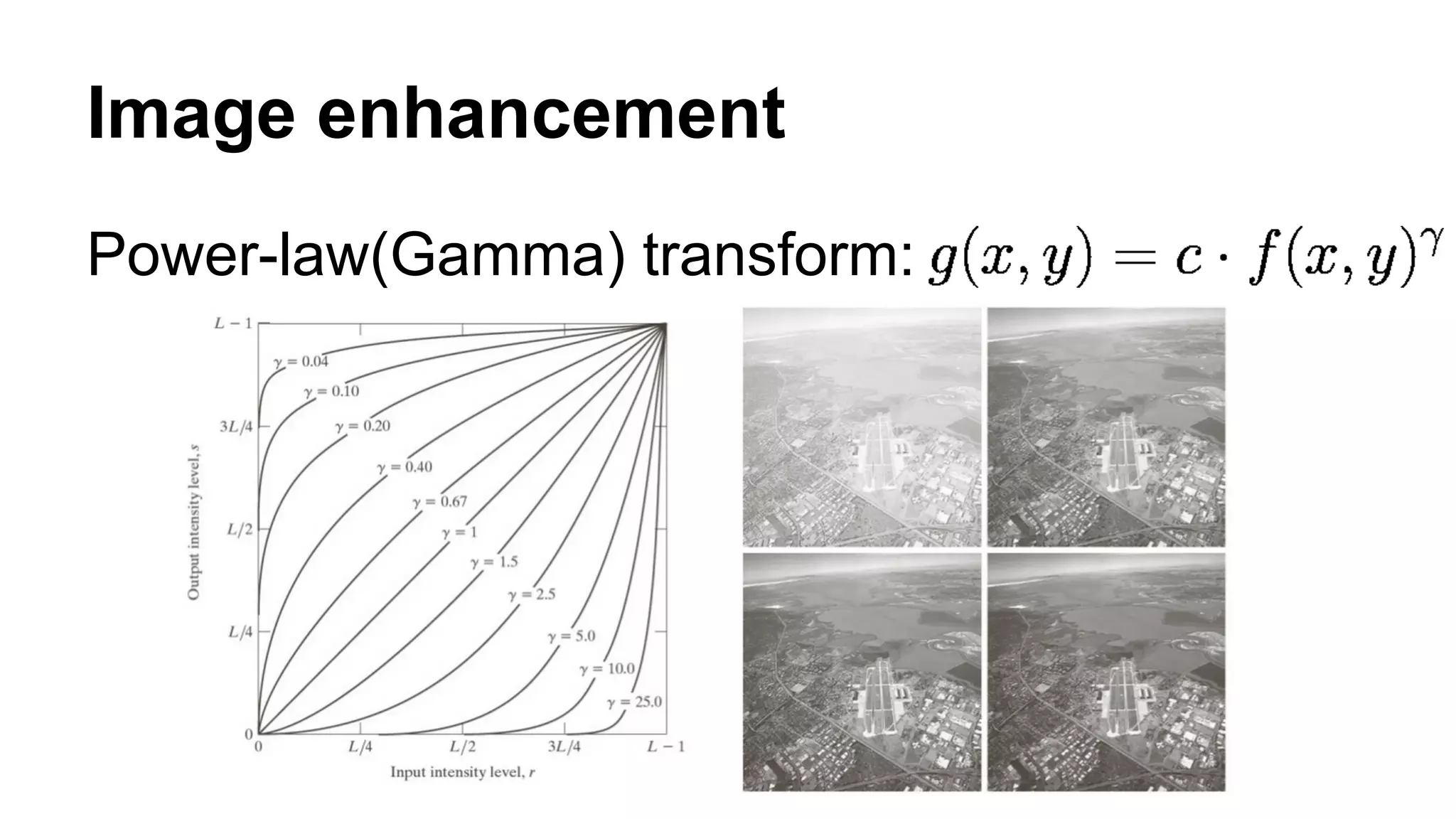 Image enhancement 
Power-law(Gamma) transform: 
 