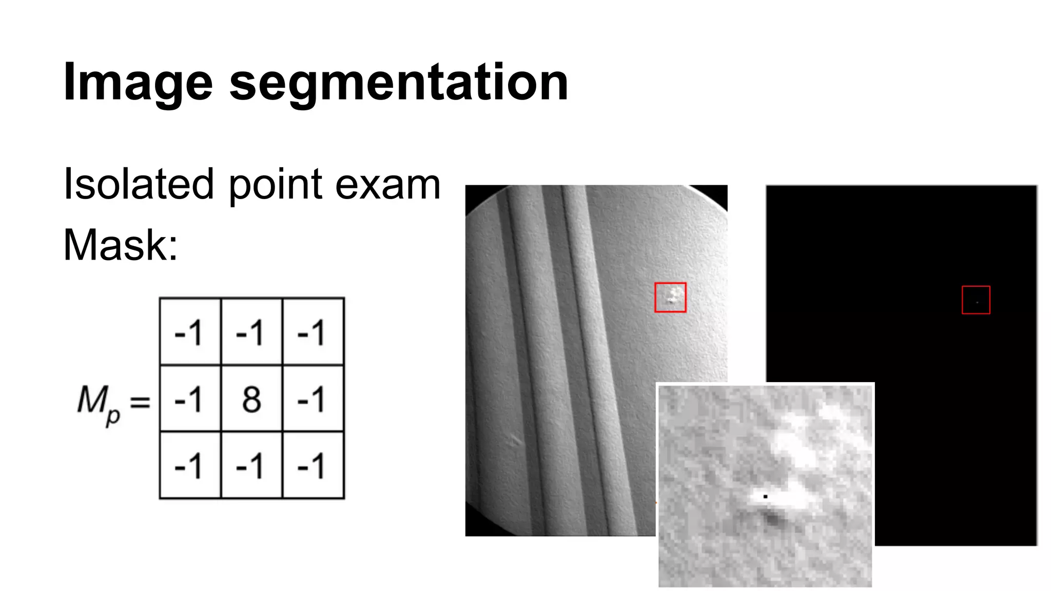 Image segmentation 
Isolated point exam 
Mask: 
 
