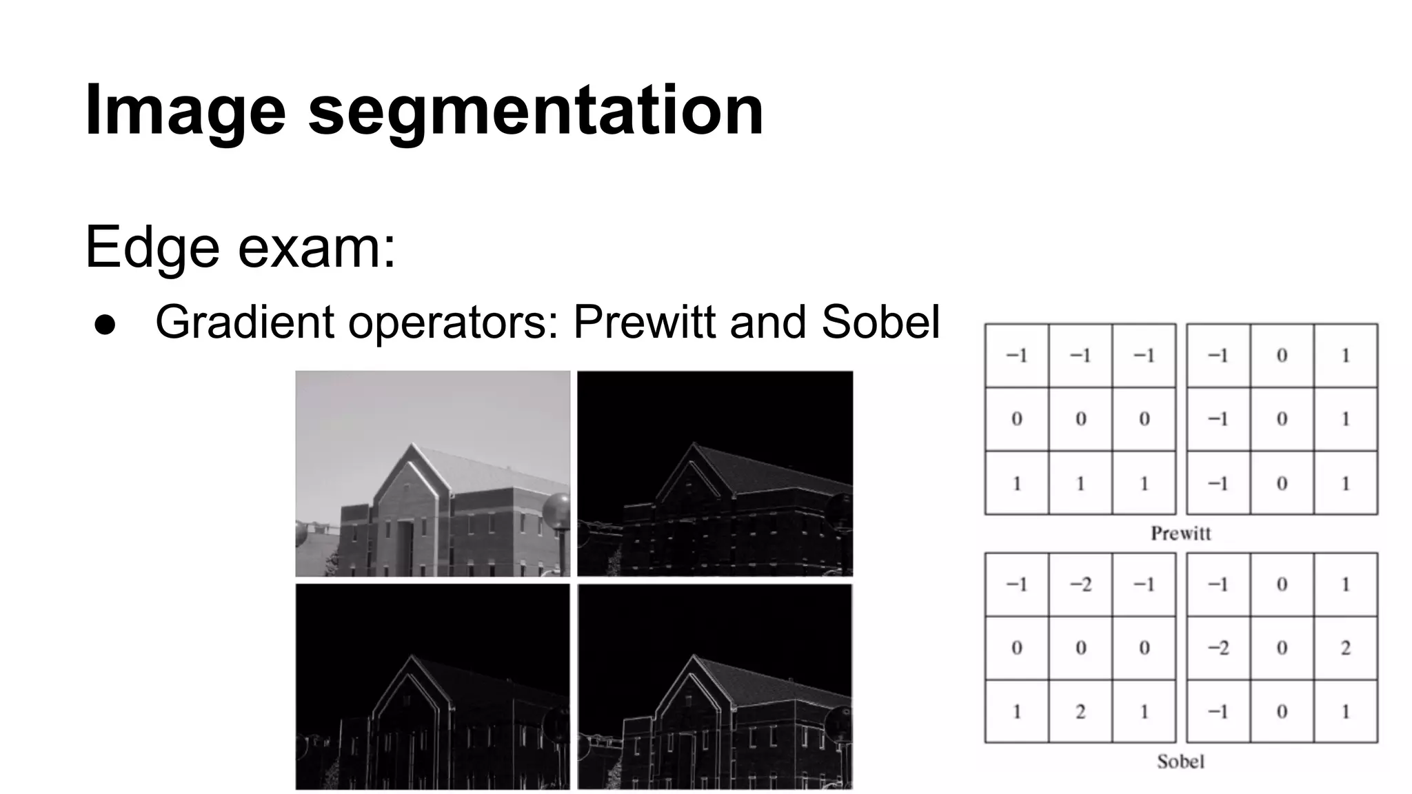 Image segmentation 
Edge exam: 
● Gradient operators: Prewitt and Sobel 
 