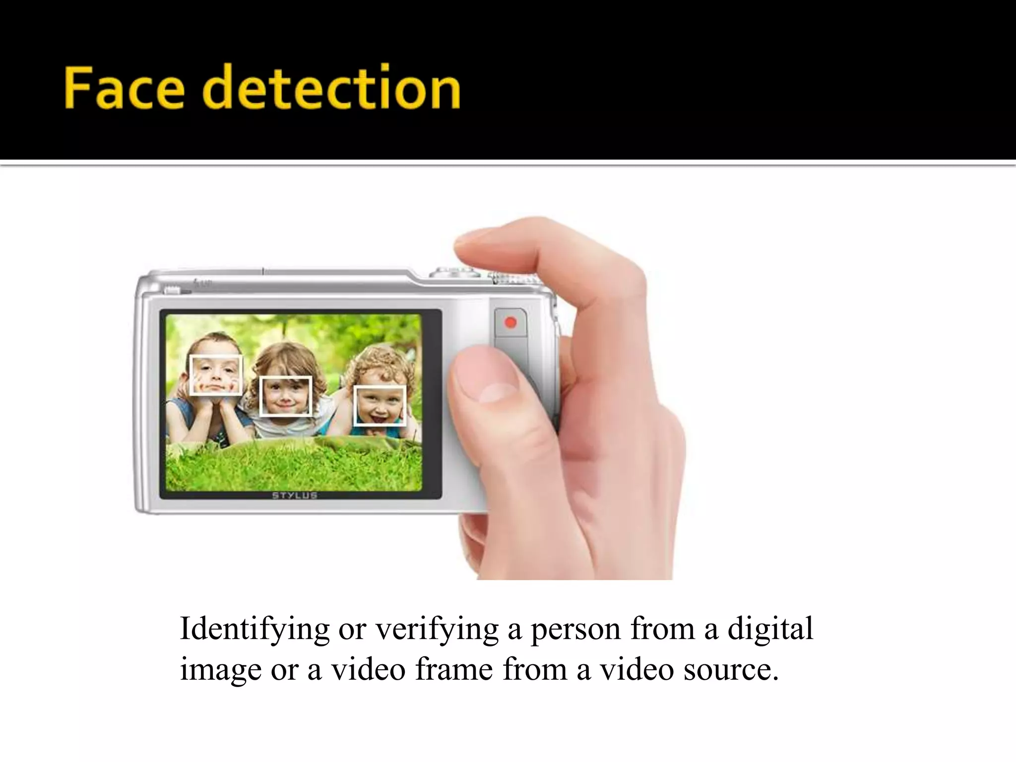 Identifying or verifying a person from a digital
image or a video frame from a video source.
 