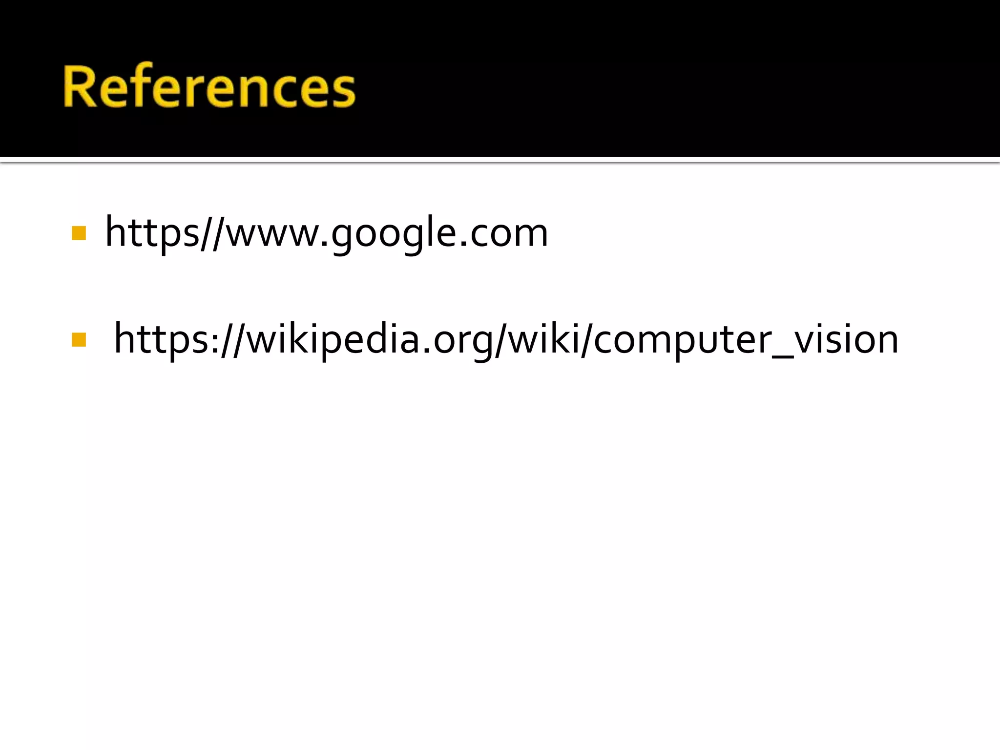  https//www.google.com
 https://wikipedia.org/wiki/computer_vision
 