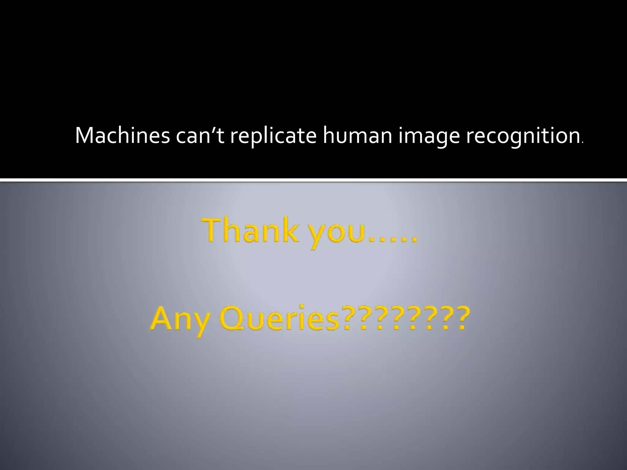 Machines can’t replicate human image recognition.
 