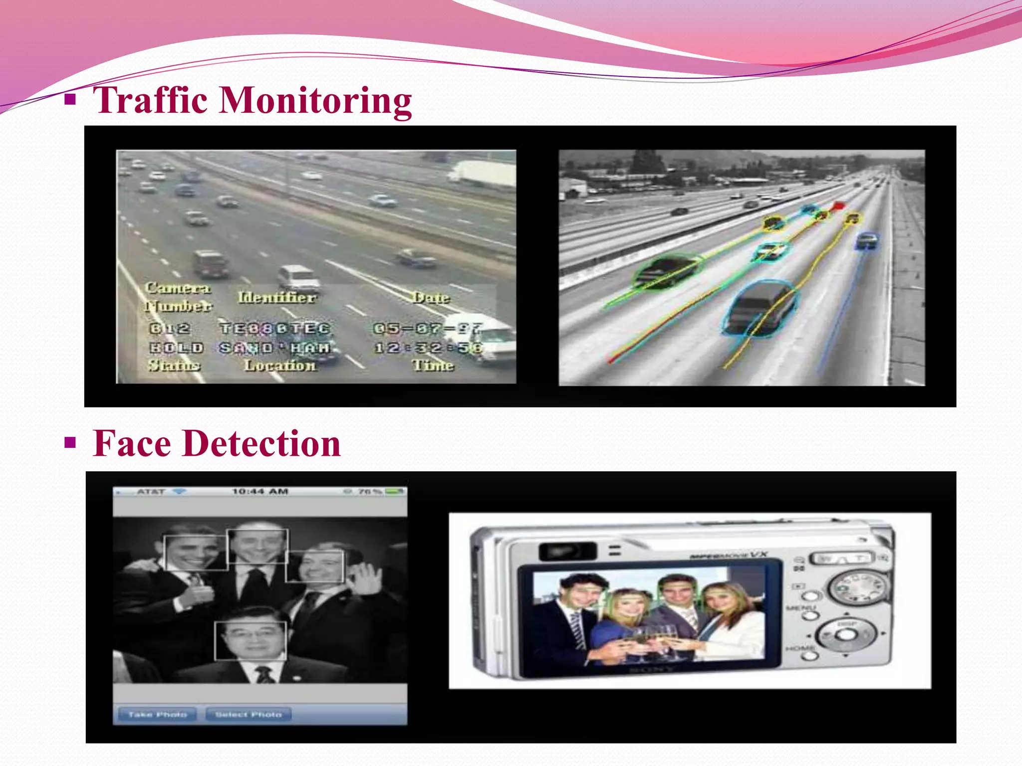  Traffic Monitoring
 Face Detection
 