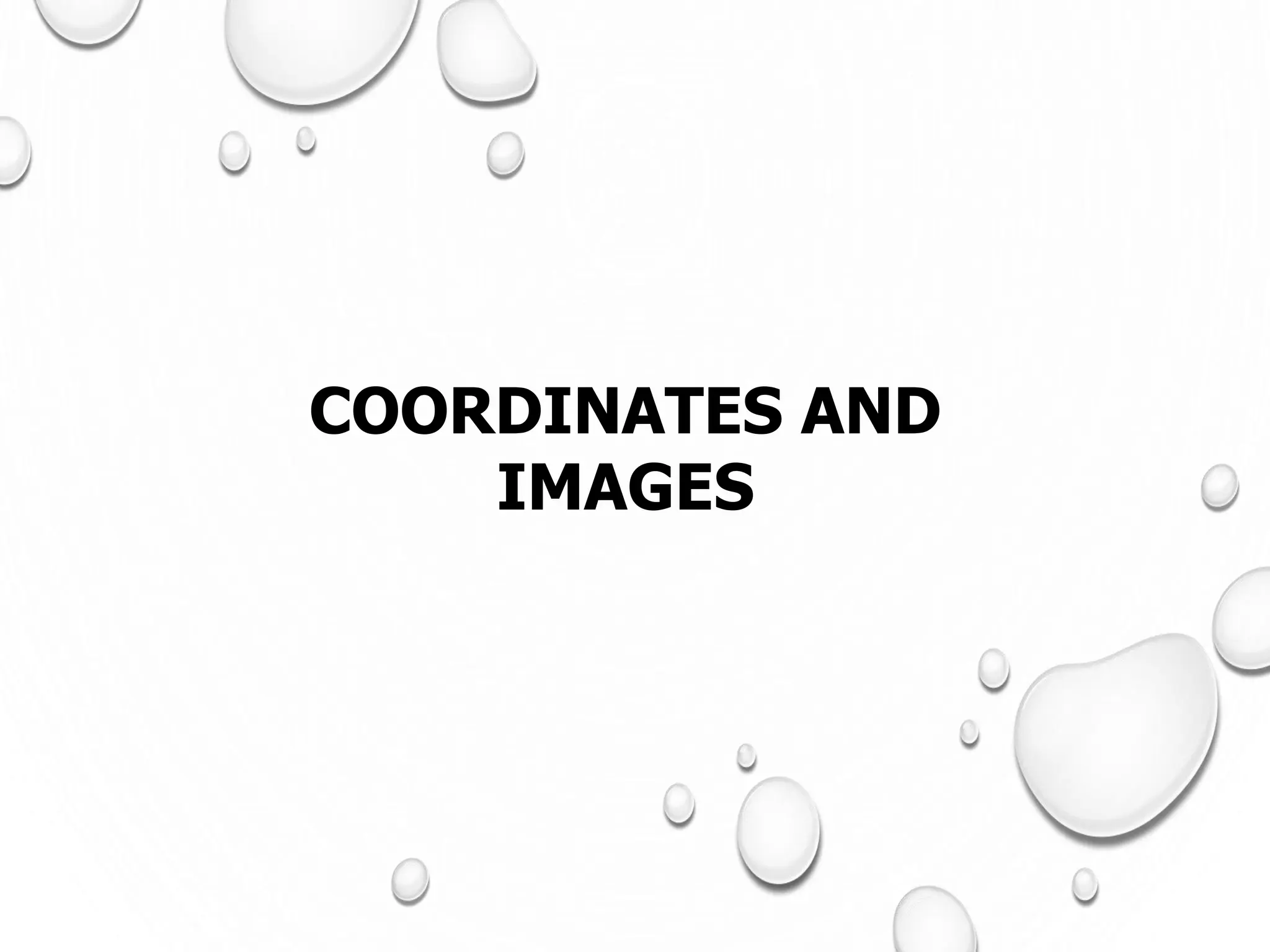 COORDINATES AND
IMAGES
 