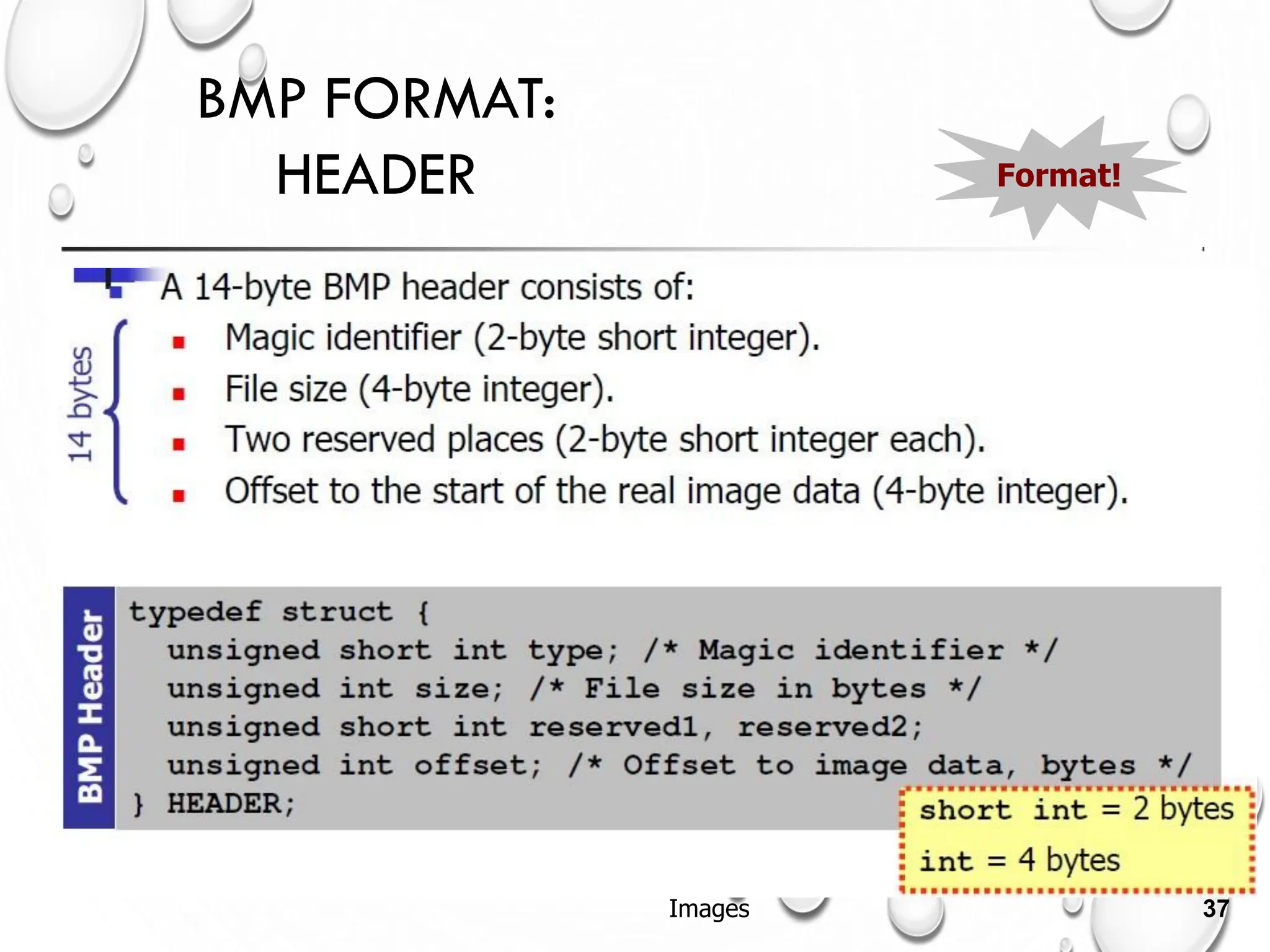 BMP FORMAT:
HEADER Format!
Images 37
 