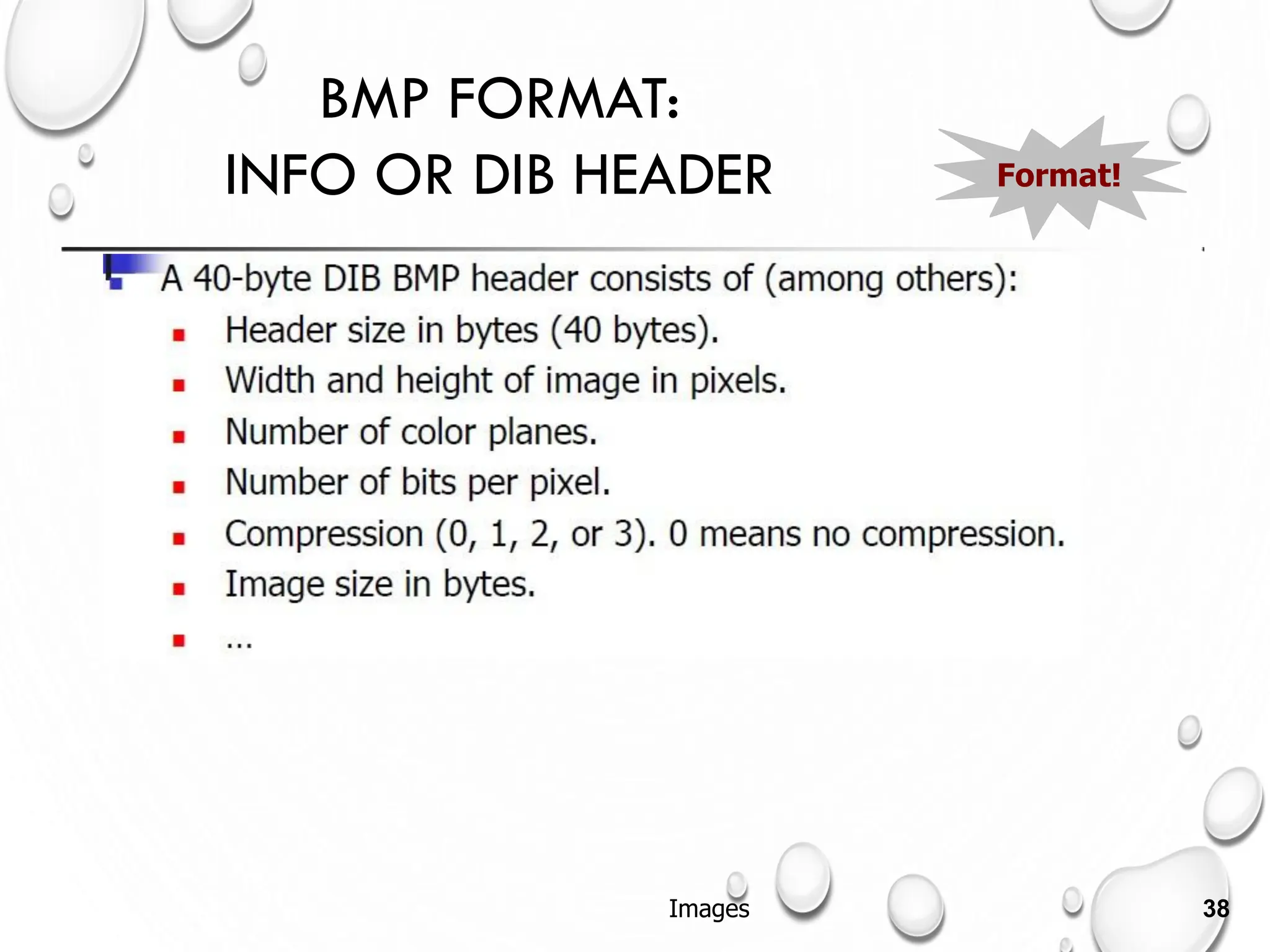 BMP FORMAT:
INFO OR DIB HEADER Format!
Images 38
 