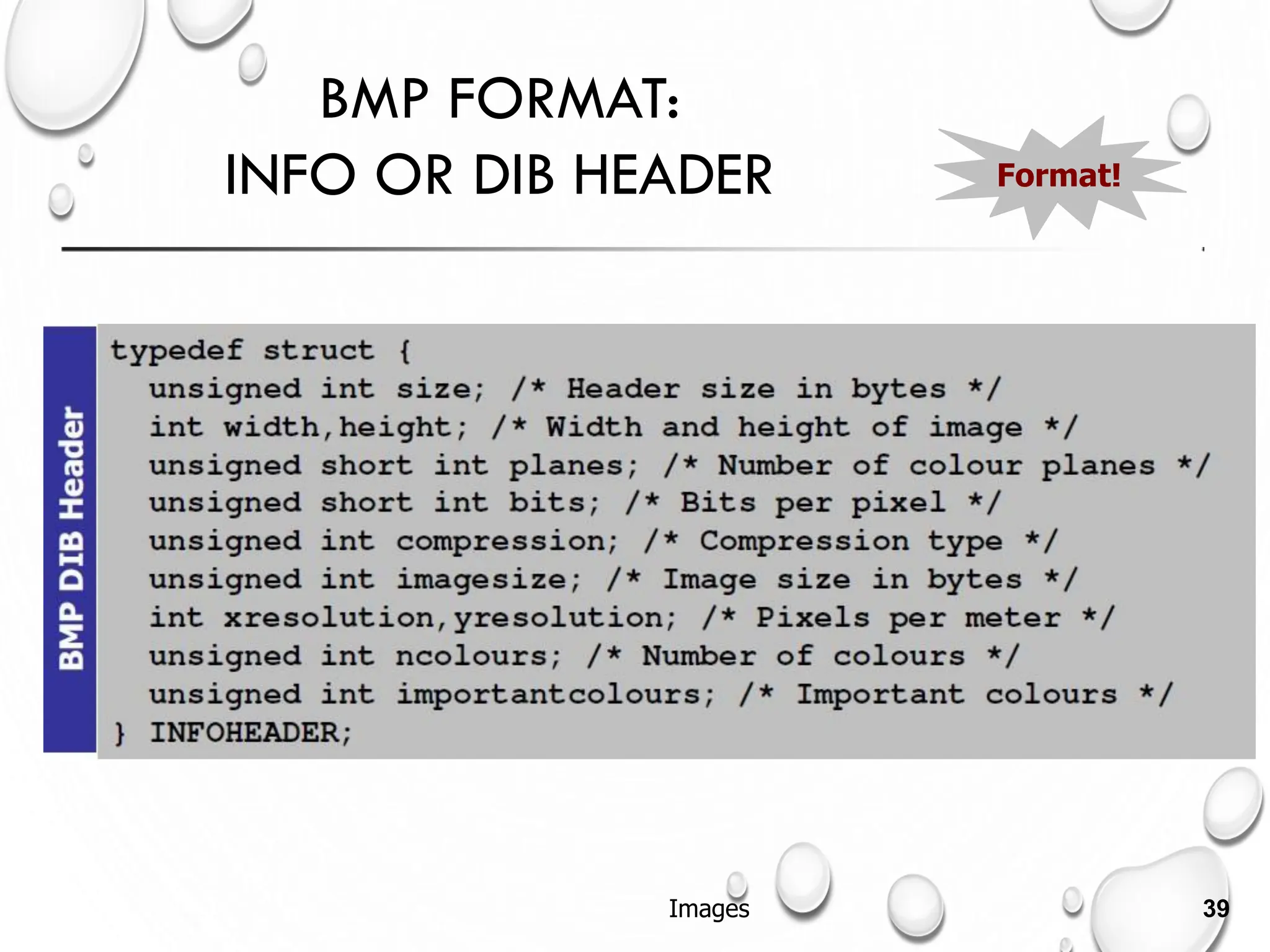 BMP FORMAT:
INFO OR DIB HEADER Format!
Images 39
 