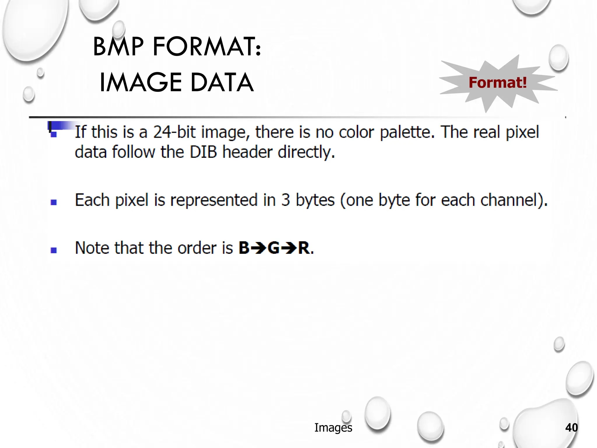 BMP FORMAT:
IMAGE DATA Format!
Images 40
 