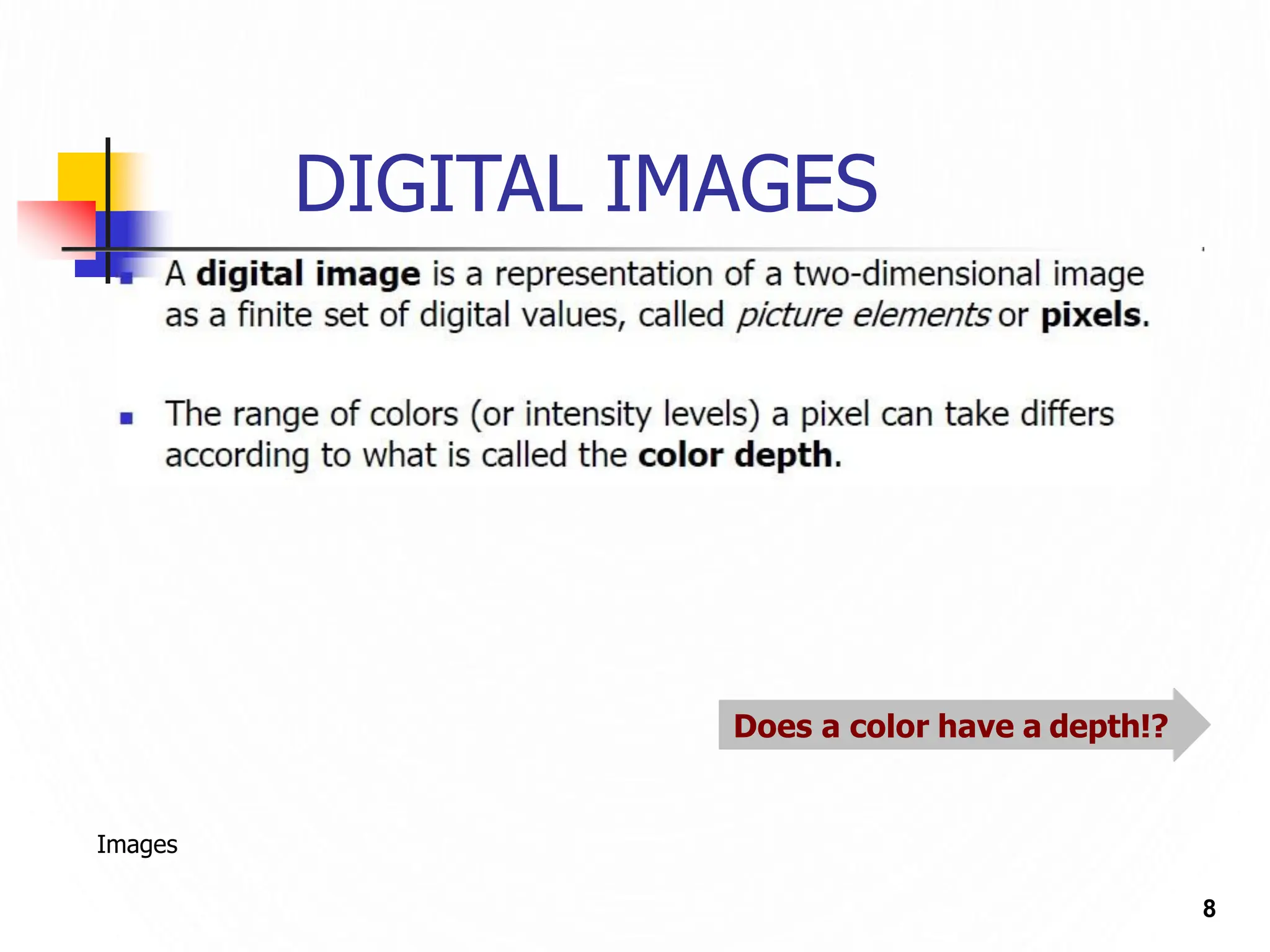 DIGITAL IMAGES
Does a color have a depth ?
!
Images
8
 