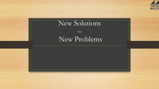 New Solutions
–
New Problems
 