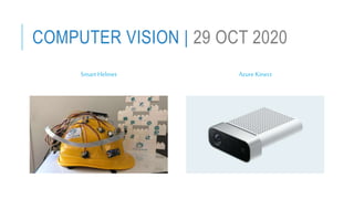 COMPUTER VISION | 29 OCT 2020
SmartHelmet Azure Kinect
 