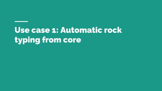 Use case 1: Automatic rock
typing from core
 