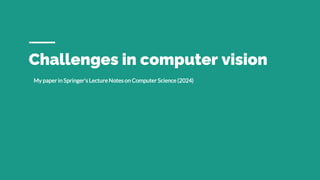 Challenges in computer vision
My paper in Springer’s Lecture Notes on Computer Science (2024)
 