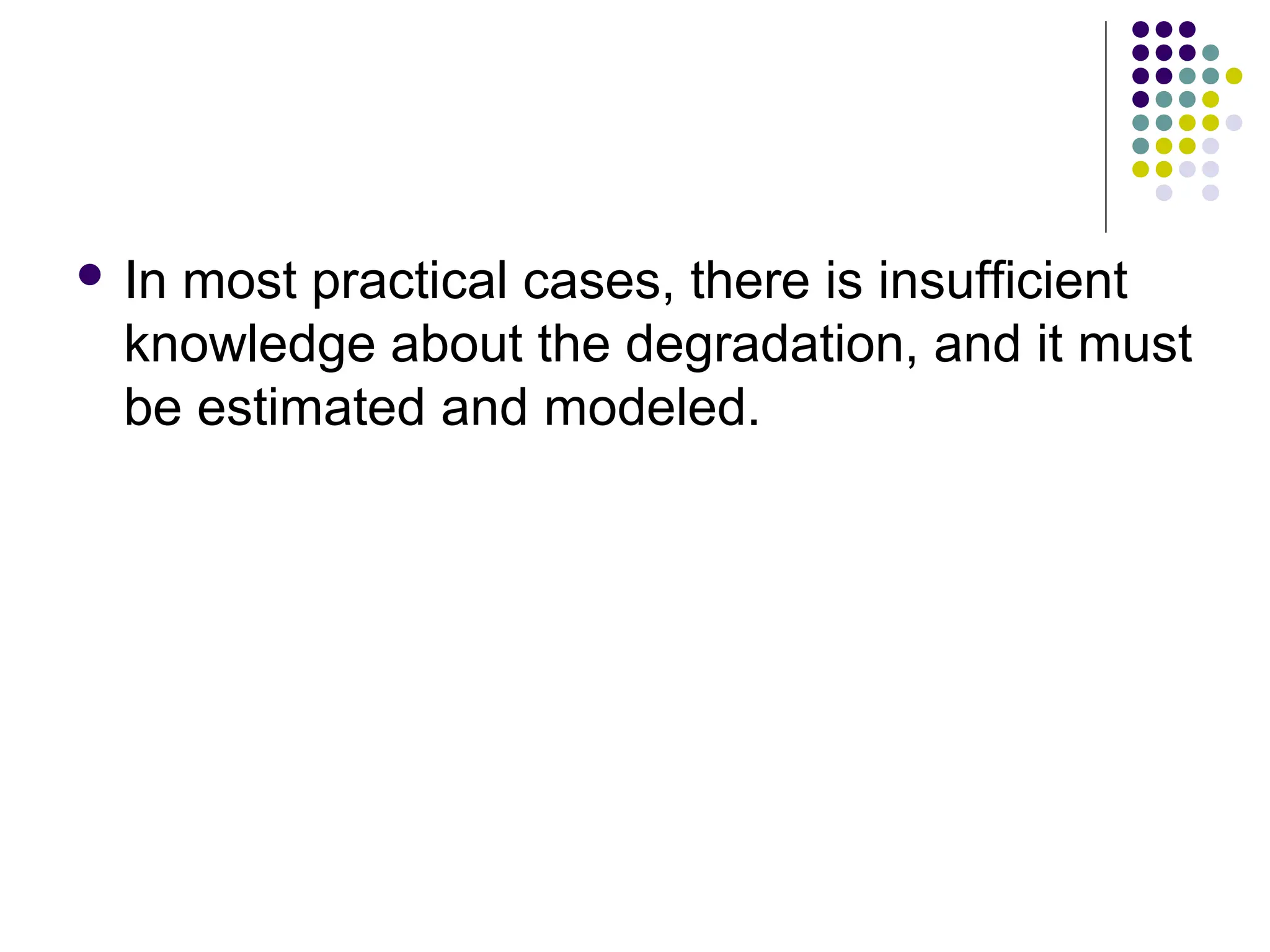  In most practical cases, there is insufficient
knowledge about the degradation, and it must
be estimated and modeled.
 
