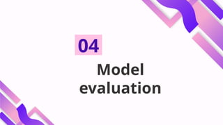 Model
evaluation
04
 