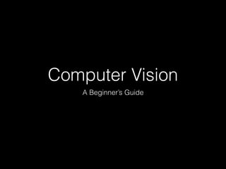 Computer Vision
A Beginner’s Guide
 