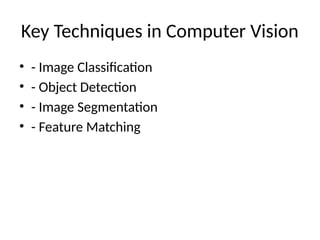 Key Techniques in Computer Vision
• - Image Classification
• - Object Detection
• - Image Segmentation
• - Feature Matching
 