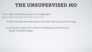 THE UNSUPERVISED MO
Try to learn embedding space of image data.
(generally includes generative process)
1) Train encoder a...