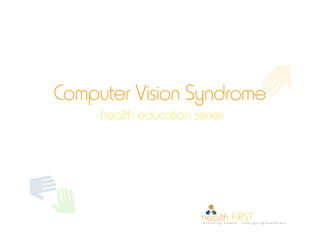 Computer Vision Syndrome
    -health education series
 