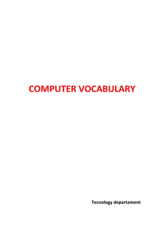 COMPUTER VOCABULARY




           Tecnology departament
 