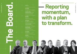 Fig. 01–08
From left to right
Joan Withers
MBA, CFInstD
Chair and Independent Non-Executive Director
Sir Stephen Tindall
KNZM, Dip.Mgt, FNZIM, CFInstD,
HonD. DCom Honoris Causa
Founder and Non-Executive Director
Keith Smith
BCom, FCA
Deputy Chair and
Independent Non-Executive Director
James Ogden
BCA (Hons), FCA, CFInstD
Independent Non-Executive Director
Antony (Tony) Balfour
Independent Non-Executive Director
Vanessa Stoddart
BCom, LLB (Hons), PGDip
in Professional Ethics
Independent Non-Executive Director
John Journee
BCom, CMInstD
Independent Non-Executive Director
Julia Raue
MInstD, GAICD
Independent Non-Executive Director
— Reporting
	 momentum,
	 with a plan
	 to transform.
15
14
THEBOARDOFDIRECTORS
THEBOARDOFDIRECTORS
 